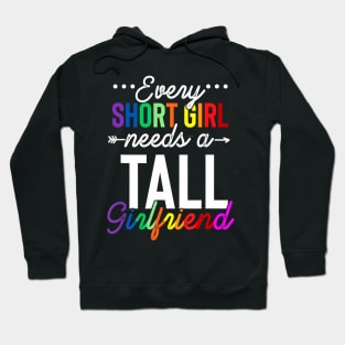 Every Short Girl Needs A Tall Girlfriend Lgbt Hoodie